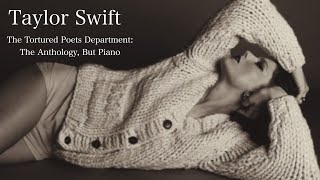 taylor swifts the tortured poets department but piano  3 hour instrumental mix [upl. by Akinehc]