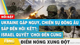 Ukraine gặp nguy chiến sự Đông Âu sắp đến hồi kết Israel quyết chơi đến cùng  Điểm nóng 274 [upl. by Nairod]