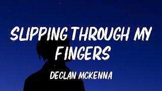 Declan McKenna  Slipping Through My Fingers Lyrics [upl. by Gerrilee639]