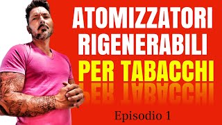 EP1  Top 3 Atomizzatori Rigenerabili per Tabacchi Singoli [upl. by Cleasta]