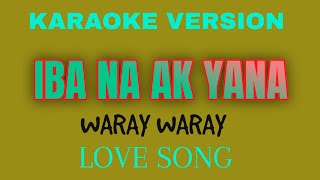 IBA NA AK YANA  KARAOKE VERSION  WARAY SONG  tataybembembheemzkheemixtv [upl. by Laersi]