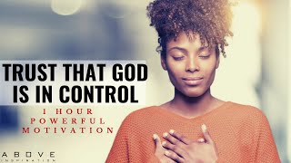 TRUST THAT GOD IS IN CONTROL  1 Hour Powerful Christian Motivation  Inspirational amp Motivational [upl. by Yrad]