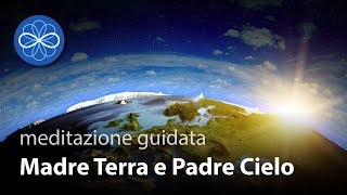 Meditazione guidata per connettersi con lUniverso  Madre Terra e Padre Cielo [upl. by Magan772]