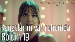 İstanbullu Gelin 19 Bölüm  Aslı Enver  Kanatlarım Var Ruhumda [upl. by Hinkle]