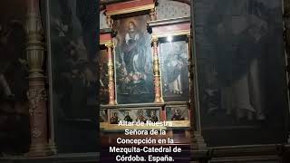 ALTAR DE NUESTRA SEÑORA DE LA CONCEPCIÓN EN LA MEZQUITACATEDRAL DE CÓRDOBA España [upl. by Milas108]