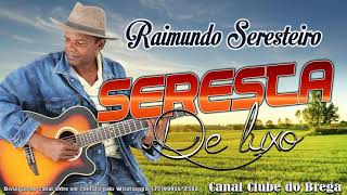 Raimundo Seresteiro  Seresta de Luxo [upl. by Tabitha]