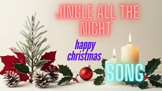 JINGLe ALL THE NIGHT  CHRISTMAS DAY SONG  HAPPY CHRISTMAS  LOFT FLOW [upl. by Southworth]