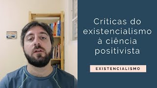 Existencialismo  crítica à ciência positivista [upl. by Eelyr]