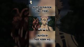 LỒNG TIẾNG JUJUTSU KAISEN  CHUYẾN ĐI THỰC HÀNH P6 [upl. by Sale]