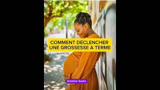 COMMENT DÉCLENCHER UNE GROSSESSE A TERME grossesse foetus bebe accouchement [upl. by Ocinemod]