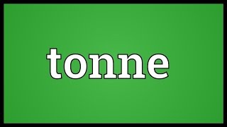 Tonne Meaning [upl. by Elroy227]