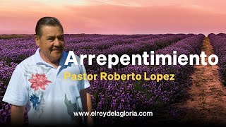 Arrepentimiento  Pastor Roberto Lopez [upl. by Byler75]