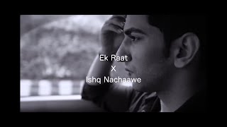 EK RAAT X ISHQ NACHAAWE  ZAEN MASHUP [upl. by Okun192]