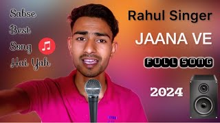 Jaana Ve Song  RAHULSINGER6397  4K Video  Lyrics  RAHUL SINGER  New Hindi Song 2024 [upl. by Teemus]