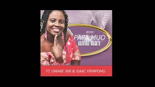 Hannah Marfo PAPA MUO REMIX FT OWARE JNR amp ISAAC FRIMPONG [upl. by Atsira]