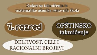 Celi i racionalni brojevi Deljivost  Opštinsko takmičenje 20012022  Sedmi razred [upl. by Ceil]