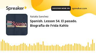 Spanish Lesson 54 El pasado Biografía de Frida Kahlo [upl. by Eilatam]