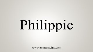 How To Say Philippic [upl. by Naeruat594]