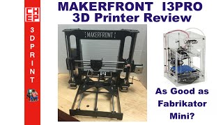 MAKERFRONT 3D Printer Review  Does it print as good as Fabrikator Mini [upl. by Grizelda93]