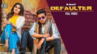 Defaulter 2 R Nait Gurlez Akhtar Official Video  R Nait New Punjabi Songs 2019 [upl. by Macomber]