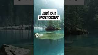 ¿QUÉ ES EL GNOSTICISMO [upl. by Ciel]