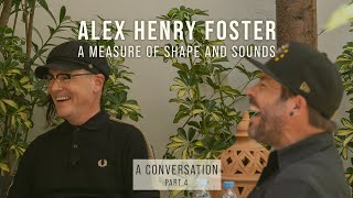 Alex Henry Foster  A Measure of Shape and Sounds In Conversation Part 4 of 6 [upl. by Ykcin]