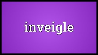 Inveigle Meaning [upl. by Kariotta574]