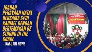 KASUARI NEWS  IBADAH PERAYAAN NATAL BERSAMA GPDI KARMEL BE STRONG IN THE GRACE [upl. by Tasia]