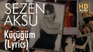 Sezen Aksu  Küçüğüm Lyrics  Şarkı Sözleri [upl. by Chemesh507]