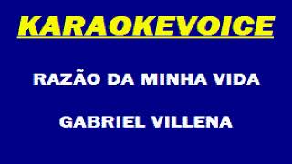 RAZÃO DA MINHA VIDA Gabriel Villena Karaoke [upl. by Aluk]