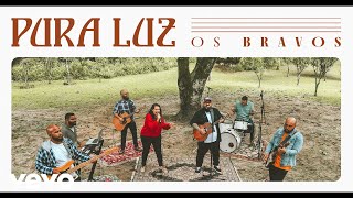 Os Bravos  Pura Luz Clipe Oficial [upl. by Brant]