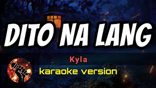 DITO NA LANG  KYLA karaoke version [upl. by Dulcy]