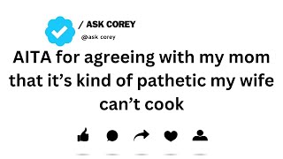 AITA for agreeing with my mom that it’s kind of pathetic my wife can’t cook [upl. by Molini425]