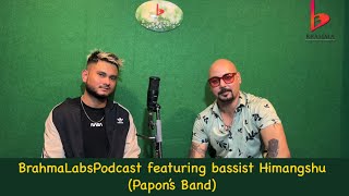 BrahmaLabsPodcast featuring Himangshu Bassist papon’s band [upl. by Initsed]