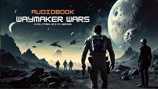 SciFi Audiobooks Waymaker Wars Complete Series Book 13  FULL AUDIOBOOKS [upl. by Hastings]