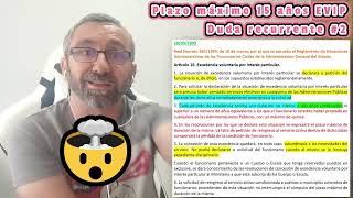 Dudas recurrentes 2  PLAZO 15 AÑOS Excedencia Voluntaria por Interés Particular EVIP [upl. by Strephon]