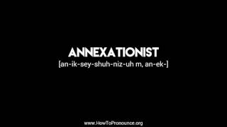 How to Pronounce quotannexationistquot [upl. by Cayser]