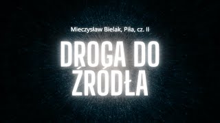 Droga do ŹRÓDŁA  Mieczysław Bielak Piła cz II [upl. by Kopp928]