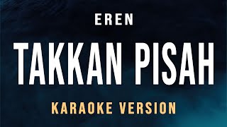 Takkan Pisah  Eren Karaoke [upl. by Aronoh916]