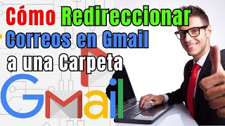 Como REDIRECCIONAR correos en Gmail a una CARPETA 2024 [upl. by Acnalb]