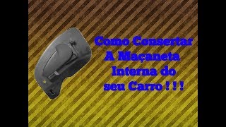 Como Consertar A Maçaneta Interna Do Seu Carro [upl. by Herson]