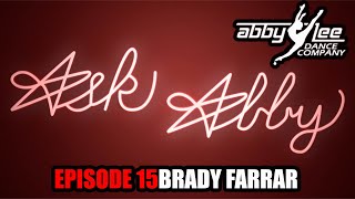 ASK ABBY EPISODE 15  BRADY FARRAR pt1 [upl. by Bernadina]