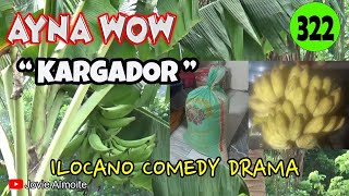 KARGADOR  AYNA WOW 322  ILOCANO COMEDY DRAMA  Jovie Almoite [upl. by Airdnal]