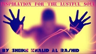 Inspiration for the Lustful Soul ᴴᴰ ┇ Emotional ┇ by Sh Khalid AlRashid ┇ TDR ┇ [upl. by Erdnaet]