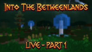 Into The Betweenlands  quotSpawn Basequot Part 1 LIVE [upl. by Bartel]