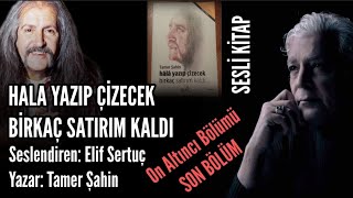 SESLİ KİTAP16SON BölümHala Yazıp Çizecek Birkaç Satırım KaldıTamer ŞahinSeslendirenElif Sertuç [upl. by Marcell]