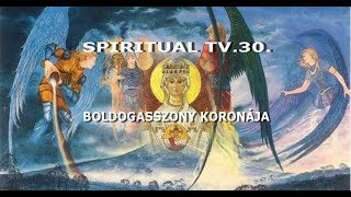 BOLDOGASSZONYUNK KORONÁJA Spiritual Tv 30 [upl. by Jenny]