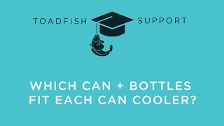 Toadfish Support  Which Can amp Bottles Fit Each Can Cooler [upl. by Erina537]