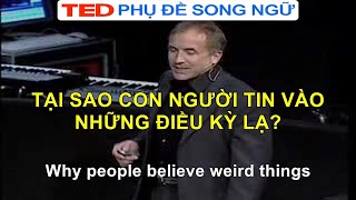 Tại sao con người tin vào những điều kỳ lạ TED Talks Vietsub Song Ngữ [upl. by Ynaffad]