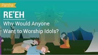 Parshat Reeh Why Would Anyone Want to Worship Idols [upl. by Fidelia]